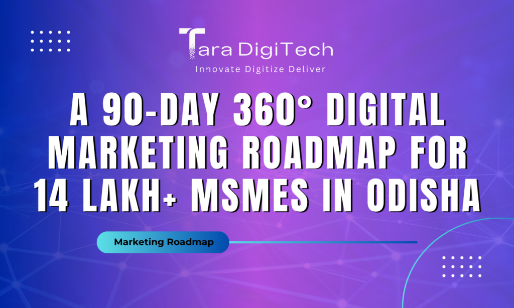 A 90-Day 360° Digital Marketing Roadmap for 14 Lakh+ MSMEs in Odisha